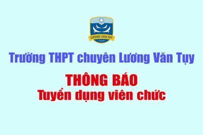 Thông báo tuyển dụng viên chức của trường THPT chuyên Lương Văn Tuỵ năm 2024